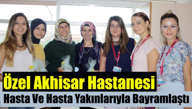 Özel Akhisar Hastanesi Hasta ve Hasta Yakınlarıyla Bayramlaştı