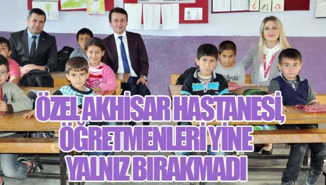 ÖZEL AKHİSAR HASTANESİ, ÖĞRETMENLERİ YİNE YALNIZ BIRAKMADI