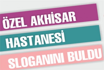 Özel Akhisar Hastanesi sloganını buldu