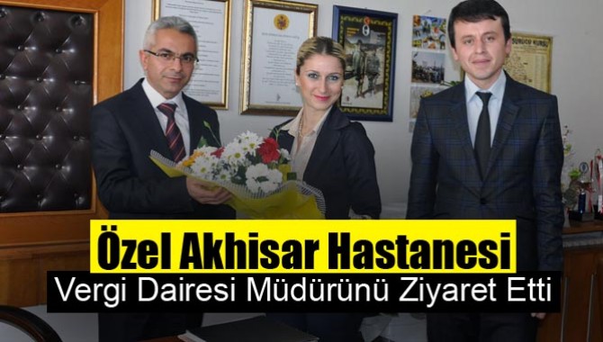 Özel Akhisar Hastanesi, Vergi Dairesi Müdürünü Ziyaret Etti