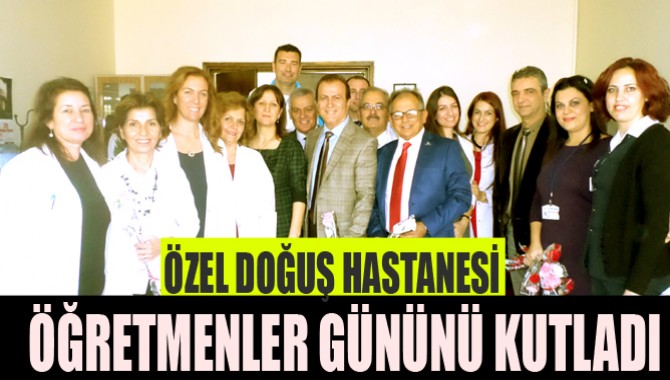 Özel Doğuş Hastanesi Öğretmenler Gününü Kutladı