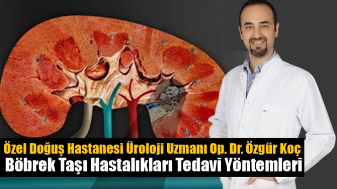 Özel Doğuş Hastanesi Üroloji Uzmanı Op. Dr. Özgür Koç; Bilgilendiriyor