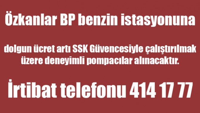 Özkanlar BP benzin istasyonuna,Pompacı Elemanlar Alınacaktır