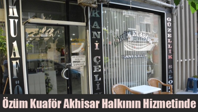 Özüm Kuaför Akhisar Halkının Hizmetinde