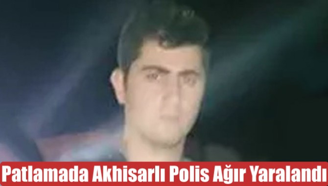 Patlamada Akhisarlı Polis Ağır Yaralandı