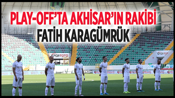 Play-Off’ta Akhisar’ın Rakibi Fatih Karagümrük