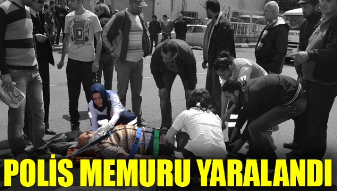 POLİS MEMURU YARALANDI