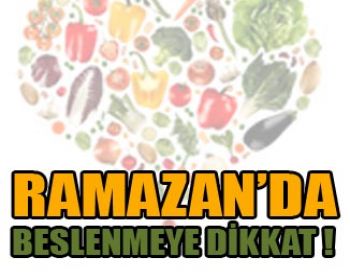 Ramazan Ayında Sağlıklı Beslenmeye Dikkat !