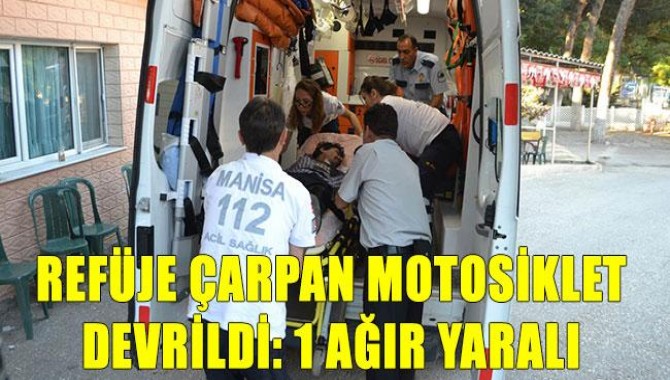 Refüje Çarpan Motosiklet Devrildi: 1 Ağır Yaralı