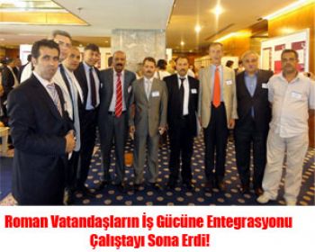Roman Vatandaşların İş Gücüne Entegrasyonu Çalıştayı Sona Erdi!