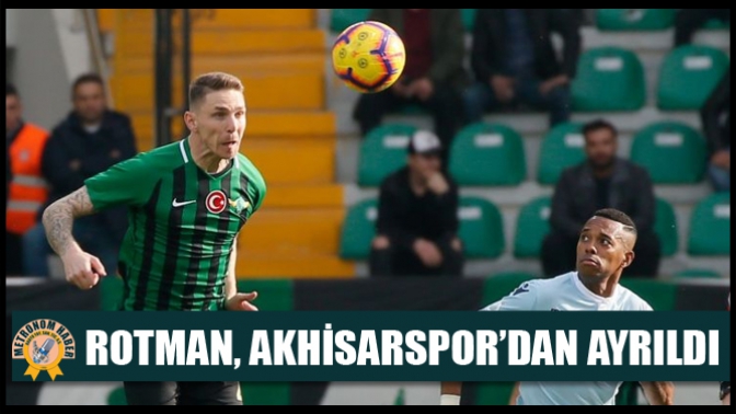 Rotman, Akhisarspor’dan ayrıldı