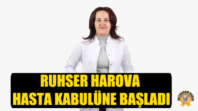 Ruhser Harova Hasta Kabulüne Başladı