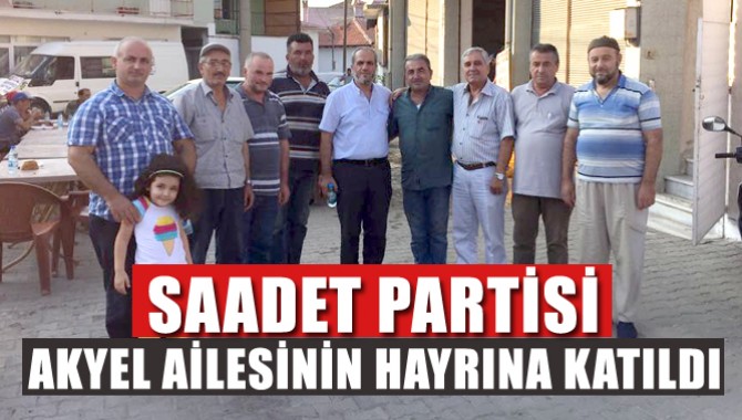 Saadet Partisi Akyel Ailesinin Hayrına Katıldı