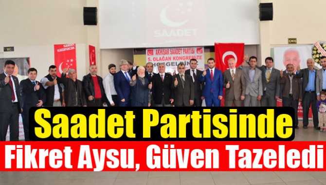 Saadet Partisinde Fikret Aysu, Güven Tazeledi