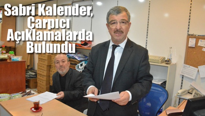 Sabri Kalender, Çarpıcı Açıklamalarda Bulundu