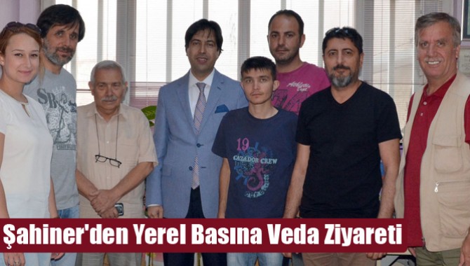 Şahiner'den Yerel Basına Veda Ziyareti