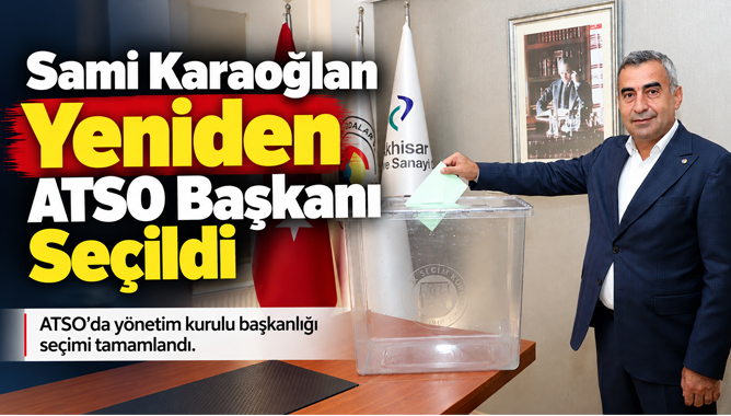 Sami Karaoğlan Yeniden ATSO Başkanı Seçildi