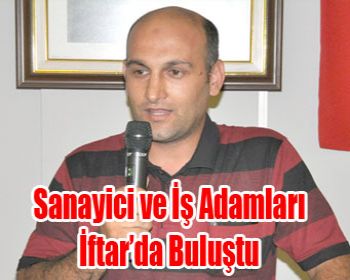 Sanayici ve İş Adamları İftar’da Buluştu