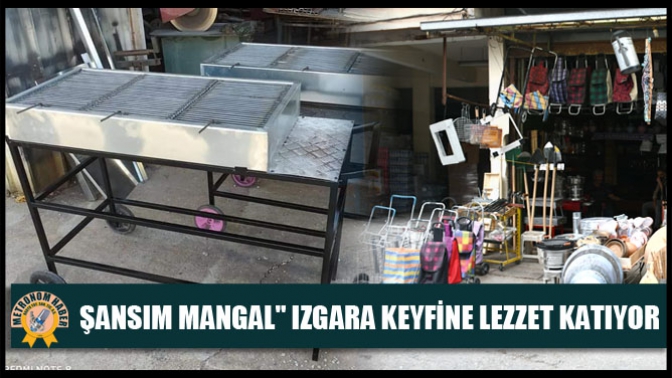 Şansım Mangal Izgara Keyfine Lezzet Katıyor