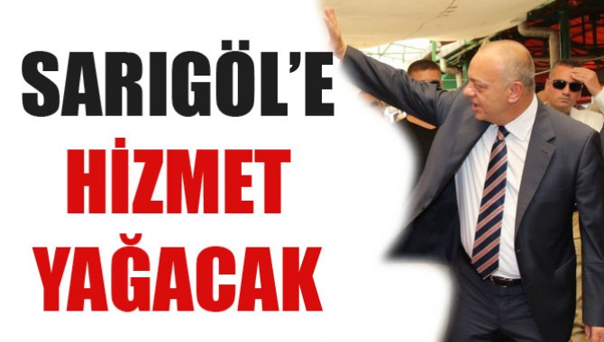 SARIGÖL’E HİZMET YAĞACAK