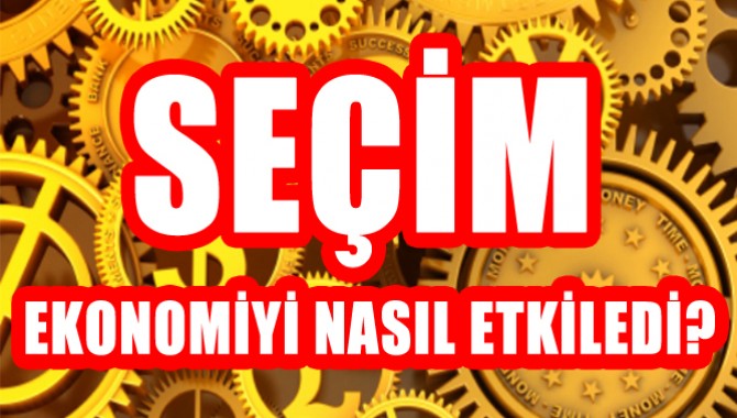 SEÇİM EKONOMİYİ NASIL ETKİLEDİ?