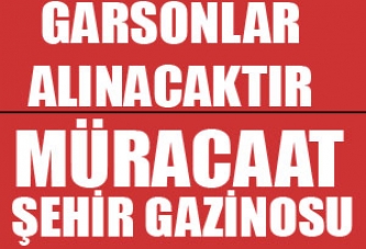 Şehir Gazinosu ve Gölet'te Çalışacak Garsonlar Alınacaktır.
