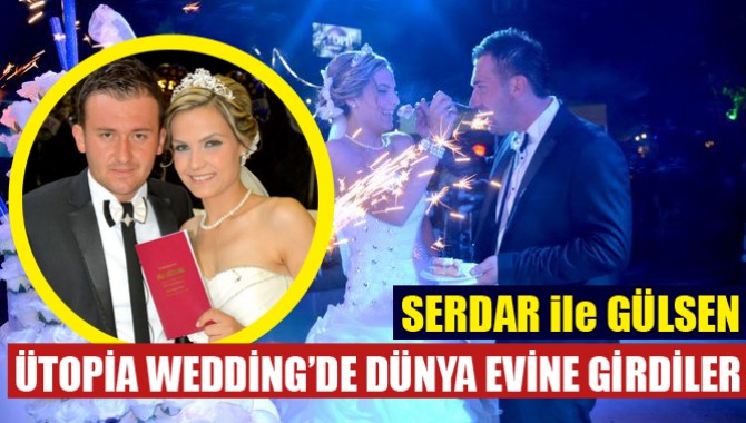 Serdar İle Gülsen Ütopia Wedding’te Dünya Evine Girdi