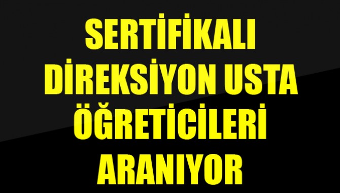 Sertifikalı Direksiyon Usta Öğreticileri Aranıyor