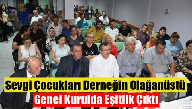 Sevgi Çocukları Derneğin Olağanüstü Genel Kurulda Eşitlik Çıktı