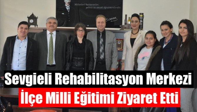 Sevgieli Rehabilitasyon Merkezi İlçe Milli Eğitimi Ziyaret Etti