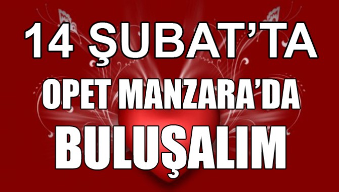 Sevgililer Gününde Opet Manzara'da Buluşalım