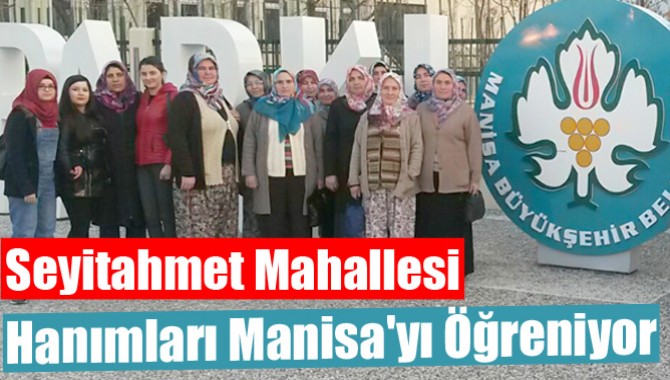 Seyitahmet Mahallesi Hanımları Manisa'yı Öğreniyor