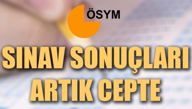 SINAV SONUÇLARI ARTIK CEPTE!