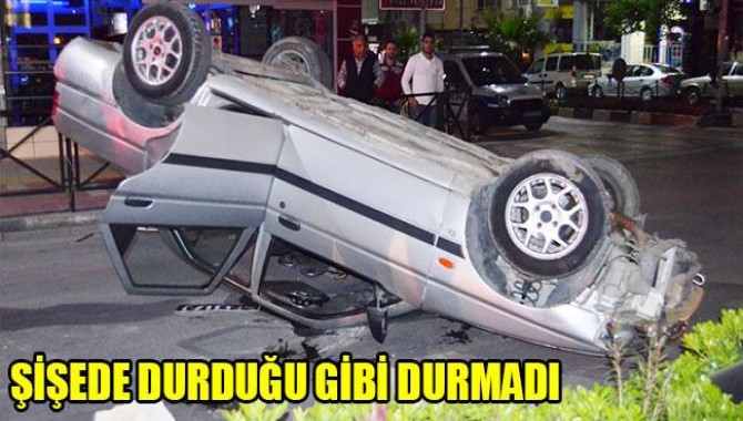 Şişede Durduğu Gibi Durmadı