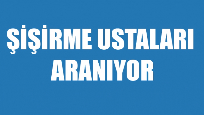 Şişirme Ustaları Aranıyor