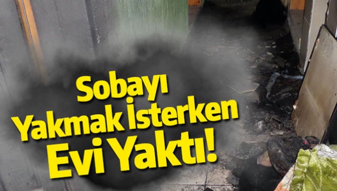 Sobayı Benzinle Yakmak İsterken Evini Yaktı