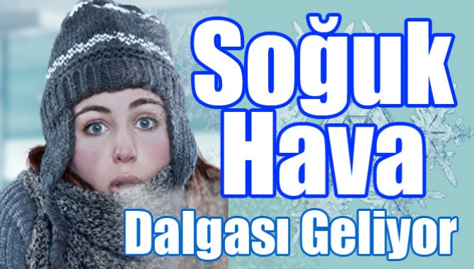 Soğuk Hava Dalgası geliyor