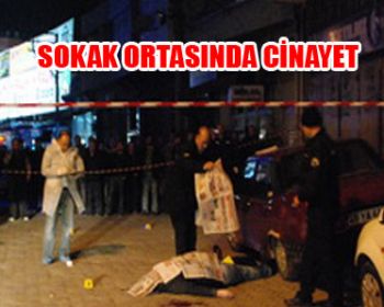 SOKAK ORTASINDA CİNAYET