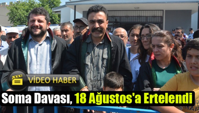 Soma Davası, 18 Ağustos'a Ertelendi