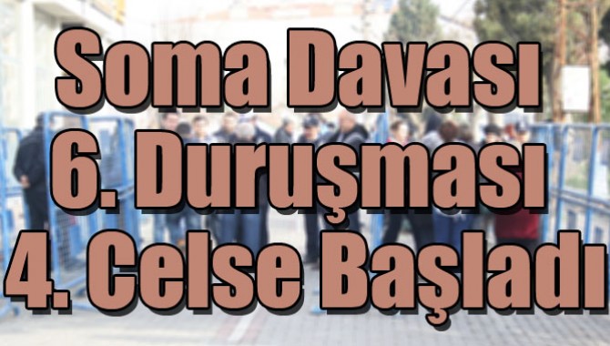 Soma Davası 6. Duruşması 4. Celse Başladı