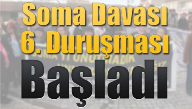 Soma Davası 6. Duruşması Başladı