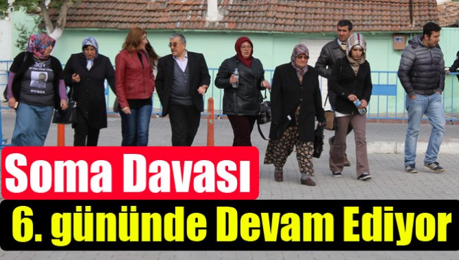 Soma Davası 6. gününde Devam Ediyor