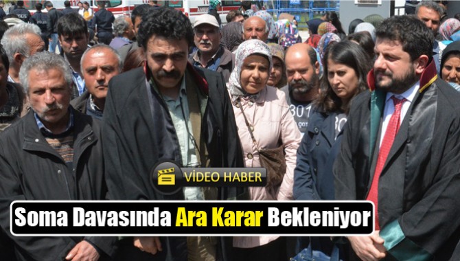 Soma Davası Ara Karar Bekleniyor