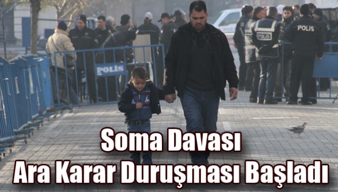 Soma Davası Ara Karar Duruşması Başladı