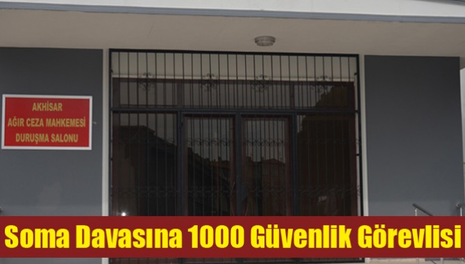 Soma Davasına 1000 Güvenlik Görevlisi