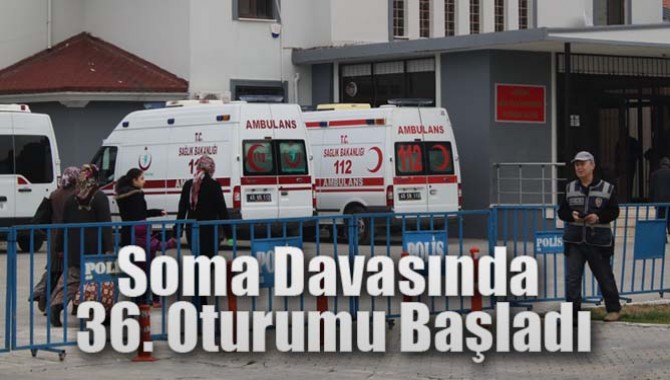 Soma Davasında 36. Oturumu Başladı