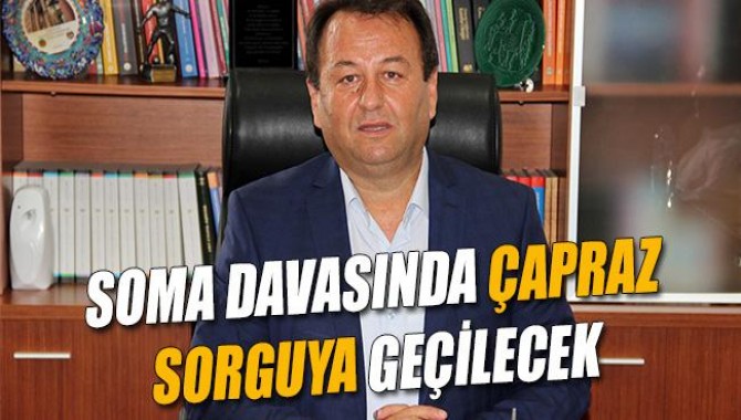 Soma Davasında Çapraz Sorguya Geçilecek