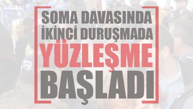 Soma Davasında İkinci Duruşmada Yüzleşme Başladı