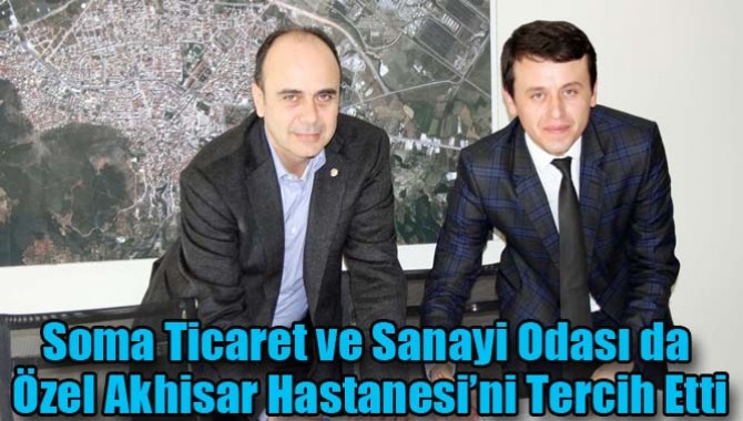 Soma Ticaret ve Sanayi Odası da Özel Akhisar Hastanesi’ni Tercih Etti