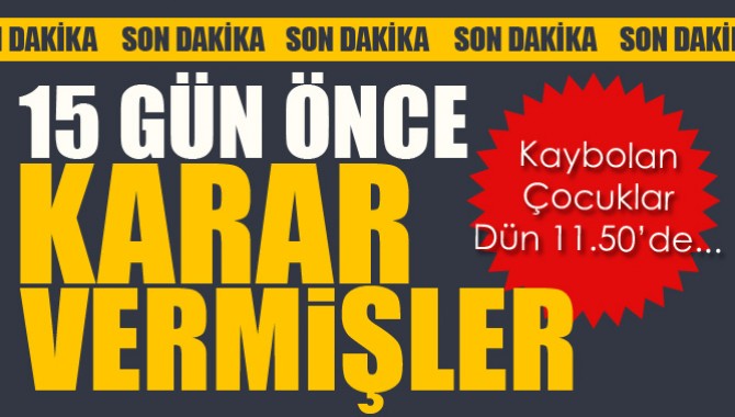 Son Dakika! 15 Gün Önce Karar vermişler